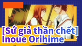 [Sứ giả thần chết/AMV] Yêu 1 người tới 5 lần---Inoue Orihime