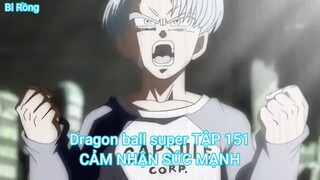 Dragon ball super TẬP 151-CẢM NHẬN SỨC MẠNH