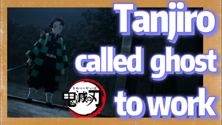 Tanjiro called ghost to work