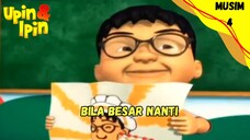 UPIN & IPIN MUSIM 4 | BILA BESAR NANTI
