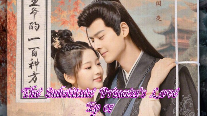 🇨🇳 The Substitute Princess's Love Ep 07 (Eng sub.)2024