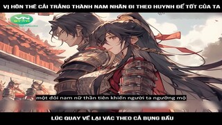 Vị hôn thê cải trảng thành nam nhân đi theo huynh để tốt của ta, lúc quay về lại #reviewtruyentranh