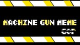 ^||MACHINE GUN MEME||^