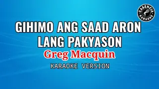 Gihimo Ang Saad Aron Lang Pakyason (Karaoke) - Greg Macquin