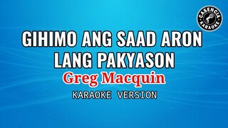 Gihimo Ang Saad Aron Lang Pakyason (Karaoke) - Greg Macquin