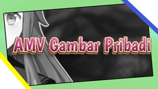 [AMV Gambar Pribadi] Dia Pernah Hidup / Chuman