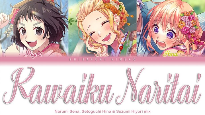 Kawaiku Naritai | Sena & Hiyori & Hina mix | Full ROM / KAN / ENG Color Coded Lyrics
