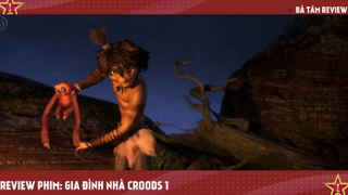 [Review Phim Hoạt Hình] GIA ĐÌNH CROODS 1 _ THE CROODS 1 _ DREAMWORKS