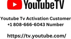 Youtube Tv Activation Customer +1 808-666-6043 Number