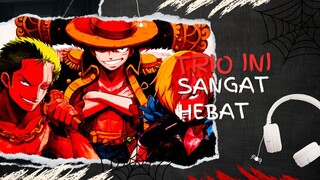 TRIO INI SANGAT HEBAT (AMV ONE PIECE)