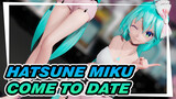 Hatsune Miku|【MMD】miku: Come to a date today!!!
