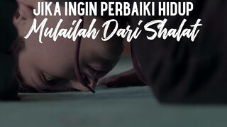 jika ingin memperbaiki hidup, maka perbaiki sholat