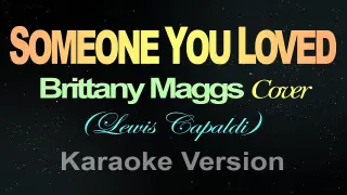 SOMEONE YOU LOVED - Brittany Maggs  (Karaoke)