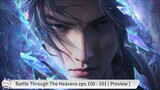 Battle Through The Heavens eps 100 - 101 ( Preview )