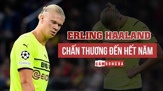 ERLING HAALAND CHẤN THƯƠNG ĐẾN HẾT NĂM | LỐI ĐI NÀO CHO BORUSSIA DORTMUND ?