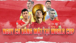 TOP 10 NGÔI SAO có nguy cơ sẽ VẮNG MẶT TẠI WORLD CUP 2022