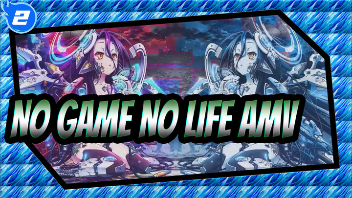 NO GAME NO LIFE AMV_2