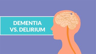 Dementia vs. Delirium