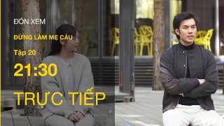 Trực tiếp VTV3 | Đừng làm mẹ cáu tập 20 : Mai Anh đến tận nơi nghỉ dưỡng chất vấn Quân