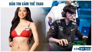 BẢN TIN THỂ THAO| THU HUYỀN LỌT TOP 10 HHHV, FAKER THUA RNG VÌ ĐÓI, EDG GÂY TRANH CÃI VÌ DRAMA FAKER