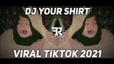 DJ YOUR SHIRT - VIRAL TIKTOK 2021 ( Rahmad Fauzi Remix )