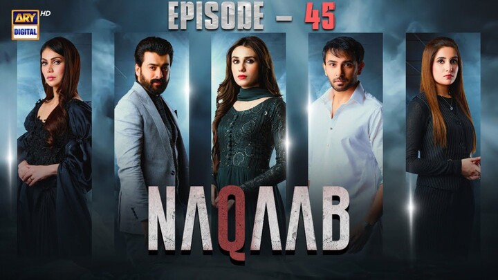 Naqaab episode 45 Pakistani drama ary digital 1 may