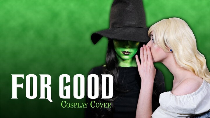 For Good - Wicked | Cosplay Music Cover