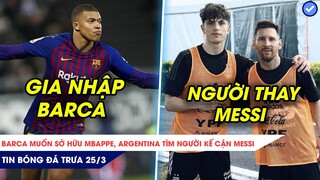 TIN BÓNG ĐÁ TRƯA 25/3| BARCA NHẢY VÀO CUỘC ĐUA GIÀNH CHỮ KÝ MBAPPE, ARGENTINA TÌM NGƯỜI THAY THẾ LEO