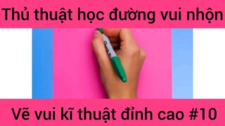 Thủ thuật học đường vui nhộn vẽ vui kĩ thuật đỉnh cao #10