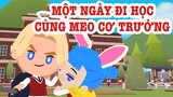 PLAY TOGETHER | MỘT NGÀY ĐI HỌC CÙNG MEO CƠ TRƯỞNG