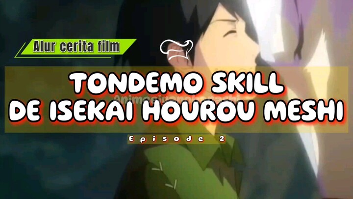 Memasak dgn skill absurt di dunia lain. Alur cerita film "Tondemo skill de isekai hourou Meshi".#2