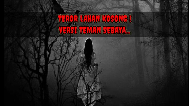 TEROR LAHAN KOSONG ! Versi Teman Sebaya... Cerita ini adalah cerita lanjutan dari cerita sebelumnya