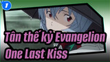 [Tân thế kỷ Evangelion] Dành cho Evangelion - One Last Kiss_1