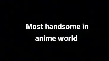 most handsome in anime world (agree or disagree?)