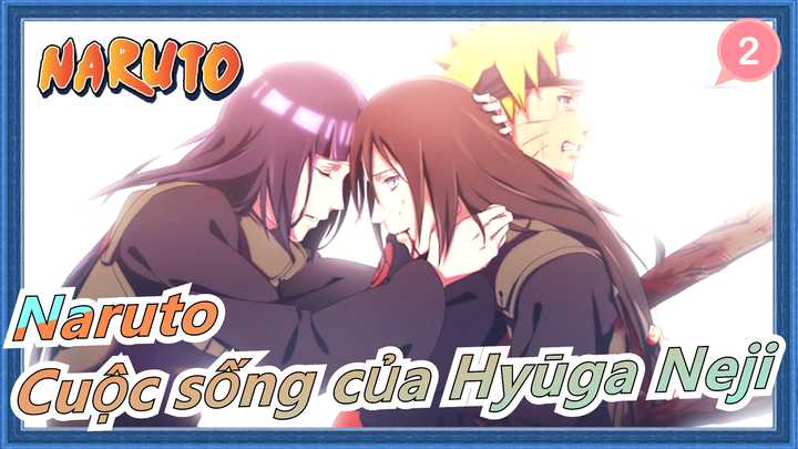 [Naruto] Cuộc sống của Hyūga Neji / Chim trong lồng/ Cuối cùng cũng tự do_2