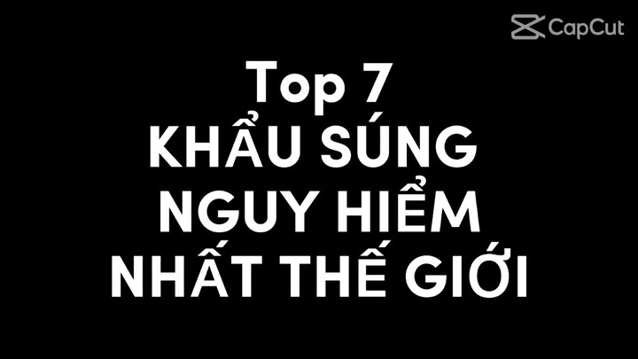 Top 7 Khẩu Súng Nguy Hiểm Nhất Thế Giới