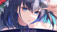 Nightcore -We Could Be Together (Gabry Ponte, LUM!X ft. Daddy DJ) |nhạc Nightcore Lyrics hay và mới|