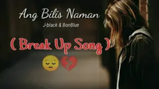 Ang Bilis Naman - J-black & Bonblue ( Break Up Song ) Lyrics