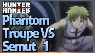 Phantom Troupe VS Semut 1