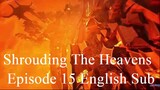 Shrouding The Heavens Episode 15 English Sub
