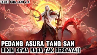 (TAMAT SL 2.5) PERTARUNGAN TERAKHIR TANG SAN VS DEWA NAGA‼️