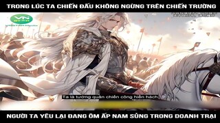 Trong lúc ta đang chiến đấu không ngừng trên chiến trường người ta yêu lại đang ôn ấp nam sủng trong