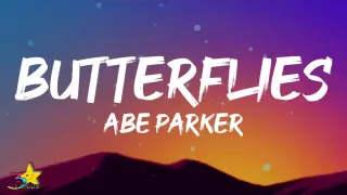 Abe Parker - Butterflies (Lyrics) | How do I tell you I need you when u steal the breath in my lungs