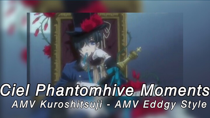 AMV Ciel Phantomhive Moments - AMV Eddgy Style -AMV Kuroshitsuji