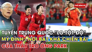 TRUNG QUỐC LO LẮNG TỘT ĐỘ, TUYỂN VIỆT NAM ĐÁ SÂN MỸ ĐÌNH NƠI BẤT KHẢ CHIẾN BẠI CỦA THÀY TRÒ ÔNG PARK