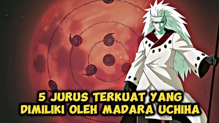 5 JURUS TERKUAT YANG DIMILIKI OLEH MADARA UCHIHA!