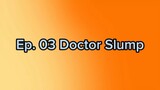 Ep. 03 Doctor Slump (Eng Sub)