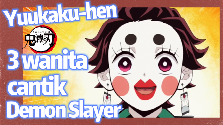 Yuukaku-hen 3 wanita cantik Demon Slayer