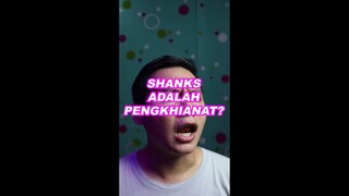 SHANKS ADALAH PENGKHIANAT???