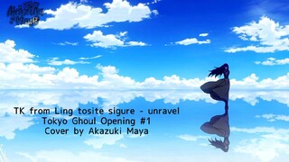 Tokyo Ghoul Opening 1 VERSI INDONESIA | TK from Ling tosite sigure - unravel | Cover by Akazuki Maya